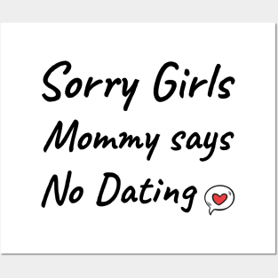 Sorry girls mommy says no dating Posters and Art